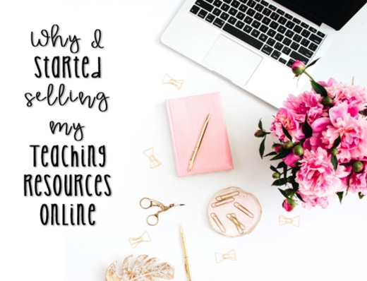 Selling your teaching resources is much easier than you think! Why I started selling your teaching resources online.